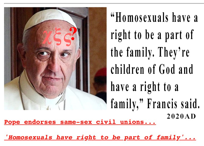 Pope Francis endorses homosexuality clearing the way for all Catholics, who will, to accept and receive the mark of the beast: χξς